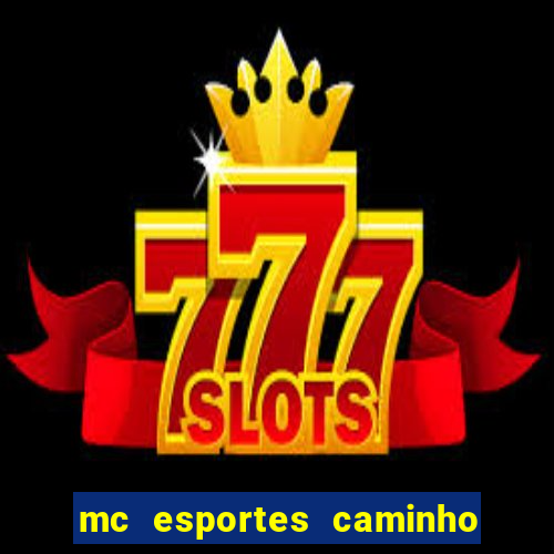 mc esportes caminho da sorte